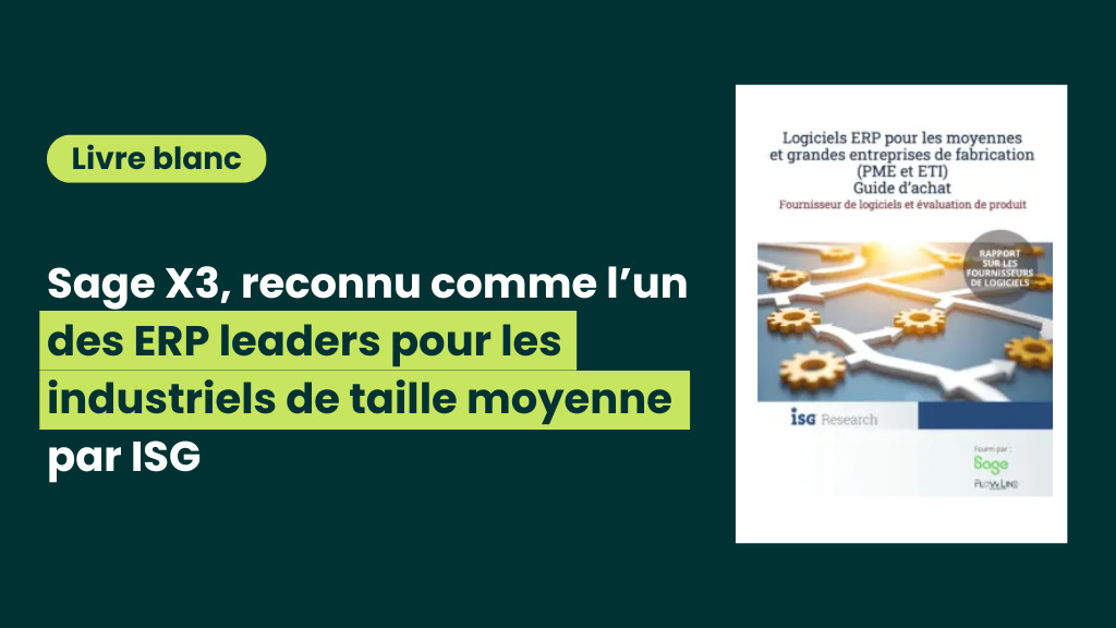 Sage X3, reconnu comme l’un des ERP leaders pour les industriels de taille moyenne par ISG